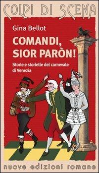 Comandi, sior paron! Storie e storielle del carnevale di Venezia - Gina Bellot - copertina