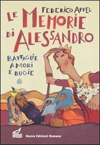 Le memorie di Alessandro. Battaglie, amori e bugie - Federico Appel - copertina