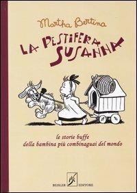La pestifera Susanna. Le storie buffe della bambina più combinaguai del mondo - Martha Bertina - copertina