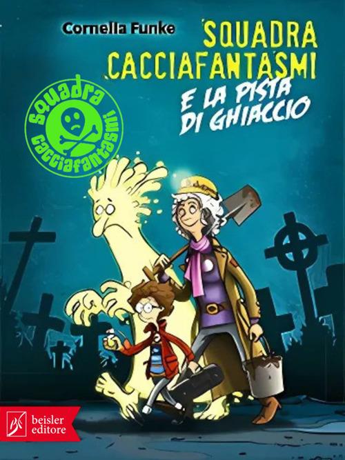 Squadra cacciafantasmi e la pista di ghiaccio - Cornelia Funke,Fréderic Bertrand,Alessandra Petrelli - ebook