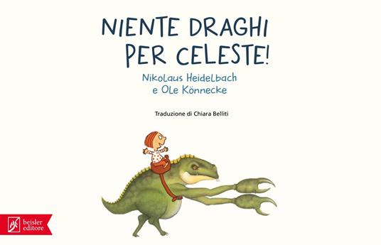Niente draghi per Celeste! Ediz. a colori - Nikolaus Heidelbach,Ole Könnecke - 2