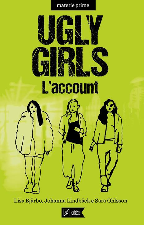 Ugly girls. L'account - Lisa Bjärbo,Johanna Lindbäck,Sara Ohlsson - copertina