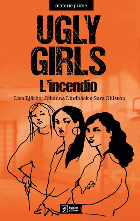 Ugly Girls. L'incendio - Lisa Bjärbo,Johanna Lindbäck,Sara Ohlsson - copertina