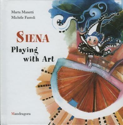 Siena. Playing with art - Michèle Fantoli,Marta Manetti - copertina