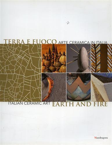 Terra e fuoco. Arte ceramica in Italia - Gilda Cefariello Grosso - 2