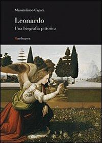Leonardo. Una biografia pittorica. Ediz. illustrata - Massimiliano Capati - copertina