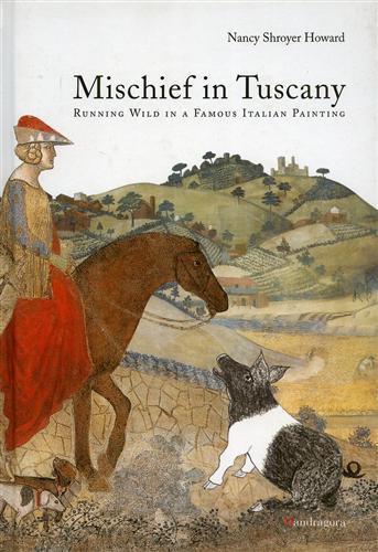 Mischief in Tuscany. Running wild in a famous Italian painting. Ediz. illustrata - Nancy S. Howard - 3