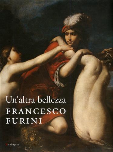Un' altra bellezza. Francesco Furini. Catalogo della mostra (Firenze, 22 dicembre 2007-27 aprile 2008). Ediz. illustrata - 3