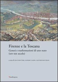 Firenze e la Toscana. Genesi e trasformazioni di uno Stato (XIV-XIX secolo) - copertina