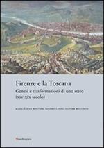 Firenze e la Toscana. Genesi e trasformazioni di uno Stato (XIV-XIX secolo)