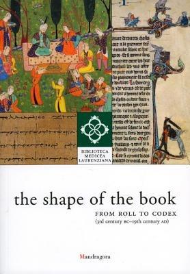 The shape of the book. From roll to codex (3rd century BC-19th century AD). Ediz. illustrata - copertina