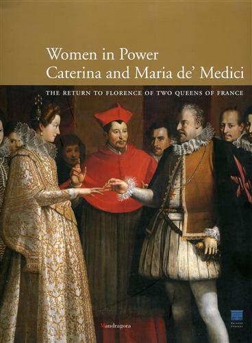 Caterina and Maria de' Medici: women in power. The return to Florence of two queens of France. Ediz. illustrata - copertina
