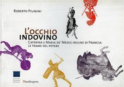 L' occhio indovino. Caterina e Maria de' Medici regine di Francia: le trame del potere. Ediz. bilingue - Roberto Piumini - copertina