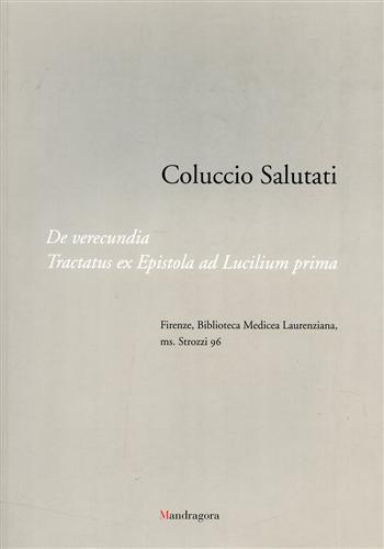 Coluccio Salutati. De verecundia. Tractatus ex epistola ad Lucilium prima. Firenze, Biblioteca Medicea Laurenziana, ms. Strozzi 96 - 3