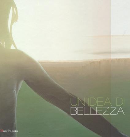 Un' idea di bellezza. Catalogo della mostra (Firenze, 29 marzo-28 luglio 2013). Ediz. italiana e inglese - copertina