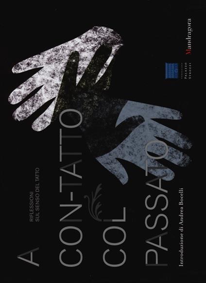 A con-tatto col passato. Riflessioni sul senso del tatto-In touch with the past. Reflections on the sense of touch. Catalogo della mostra. Ediz. bilingue - copertina