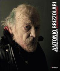 Antonio Brizzolari. Quasi un autoritratto-Almost a self-portrait. Ediz. italiana e inglese - copertina