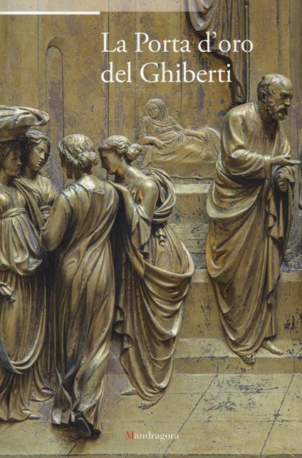 La porta d'oro del Ghiberti. Atti del ciclo di conferenze (Firenze, 20 novembre 2012-4 giugno 2013). Ediz. illustrata - copertina