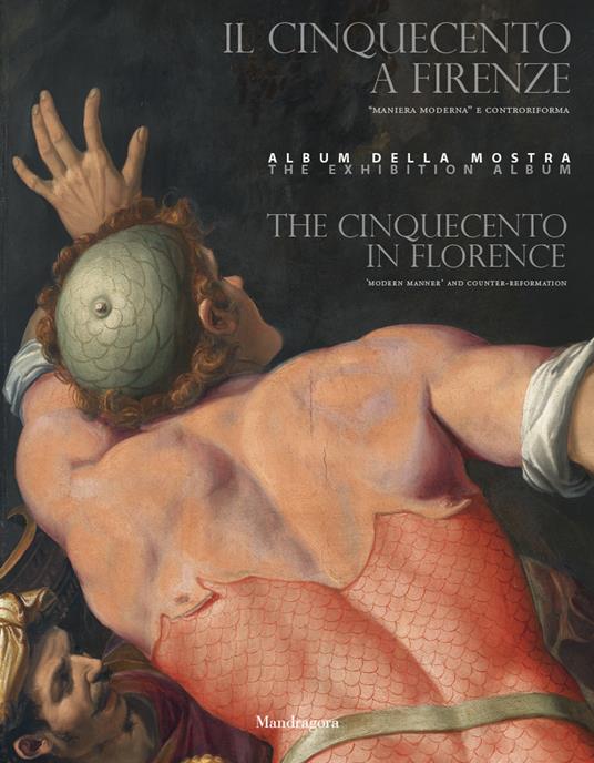 Il Cinquecento a Firenze. «Maniera moderna» e Controriforma. Catalogo della mostra (Firenze, 21 settembre 2017-21 gennaio 2018). Ediz. italiana e inglese - copertina