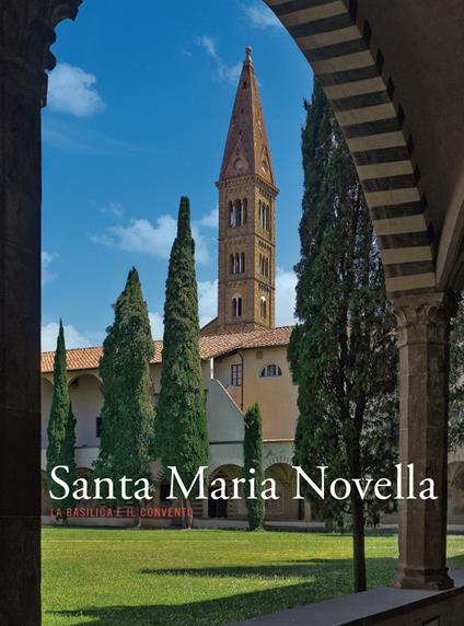 Santa Maria Novella. La basilica e il convento. Ediz. a colori. Vol. 3: Dalla ristrutturazione vasariana e granducale ad oggi - copertina