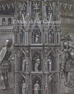L' altare di San Giovanni del Museo dell'Opera del Duomo di Firenze. Il restauro (2006-2012). Ediz. illustrata