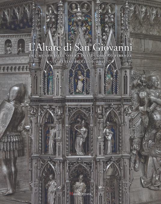 L' altare di San Giovanni del Museo dell'Opera del Duomo di Firenze. Il restauro (2006-2012). Ediz. illustrata - copertina