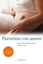 Partorirai con amore. L'avventura più importante della tua vita