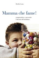 Mamma che fame! Comprendere e prevenire l'obesità del bambino