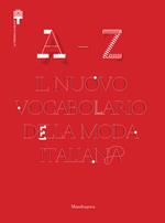 A-Z. Il nuovo vocabolario della moda italiana. Ediz. illustrata