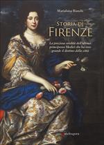 Storia di Firenze. La preziosa eredità dell'ultima principessa Medici che ha reso grande il destino della città