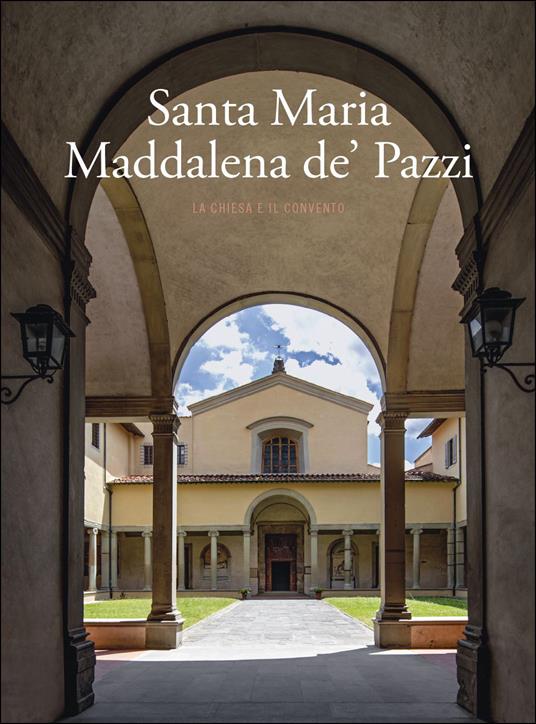 Santa Maria Maddalena de' Pazzi. La chiesa e il convento. Ediz. a colori - copertina
