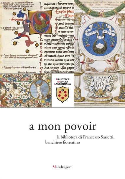 A mon povoir. La biblioteca di Francesco Sassetti, banchiere fiorentino. Catalogo della mostra (Firenze, 21 giugno-6 agosto 2021) - copertina