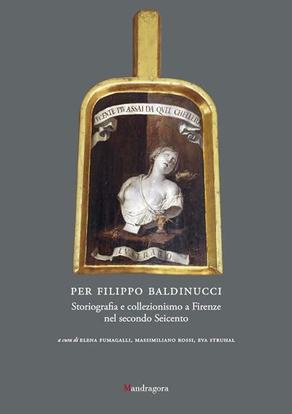 Per Filippo Baldinucci. Storiografia e collezionismo a Firenze nel secondo Seicento - copertina