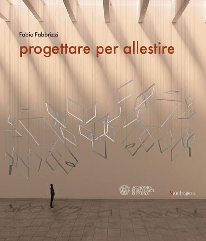 Progettare per allestire. Ediz. a colori - Fabio Fabbrizzi - copertina