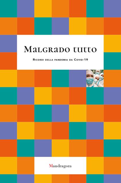 Malgrado tutto. Ricordi della pandemia da Covid-19 - copertina