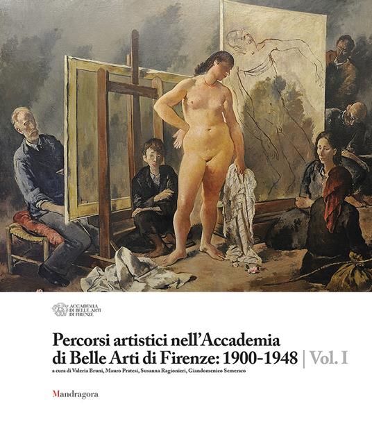 Percorsi artistici nell'Accademia di Belle Arti di Firenze: 1900-1948. Ediz. a colori. Vol. 1 - copertina