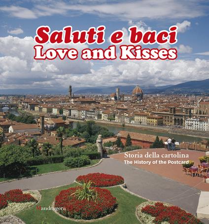Saluti e baci. Storia della cartolina-Love and kisses. The history of the postcard. Ediz. bilingue - copertina