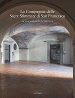 La Compagnia delle Sacre Stimmate di San Francesco in San Lorenzo a Firenze. Ediz. illustrata