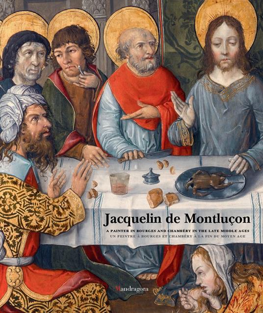 Jacquelin de Montluçon. A painter in Bourges and Chambéry in the Late Middle Ages. Ediz. inglese e francese - copertina