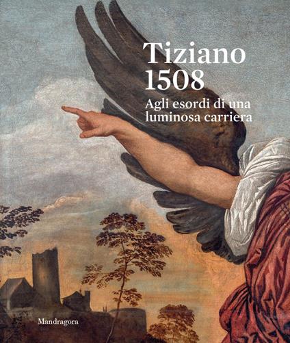 Tiziano 1508. Agli esordi di una luminosa carriera. Catalogo della mostra (Venezia, 9 settembre-3 dicembre 2023). Ediz. a colori - copertina