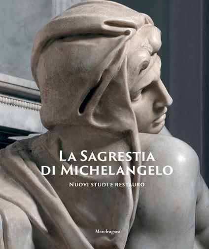 La Sagrestia di Michelangelo. Nuovi studi e restauro. Ediz. illustrata - copertina