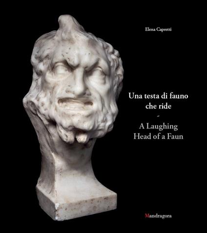 Una testa di fauno che ride-A laughing head of a faun. Ediz. bilingue - Elena Capretti - copertina