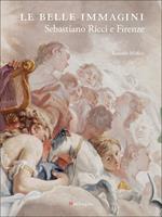 Le belle immagini. Sebastiano Ricci e Firenze. Ediz. a colori