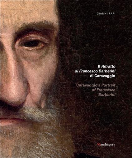 Il ritratto di Francesco Barberini di Caravaggio-Caravaggio's portrait of Francesco Barberini. Ediz. a colori - Gianni Papi - copertina