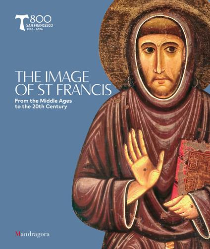 The image of Francis. From the middle ages to the 20th century. Catalogo della mostra (Arezzo, 3 ottobre 2026-10 gennaio 2027) - copertina