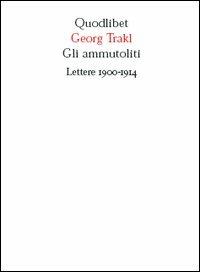 Gli ammutoliti. Lettere 1900-1914 - Georg Trakl - copertina