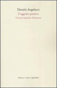 L' oggetto poetico. Conrad, Ingarden, Hartmann - Daniela Angelucci - copertina