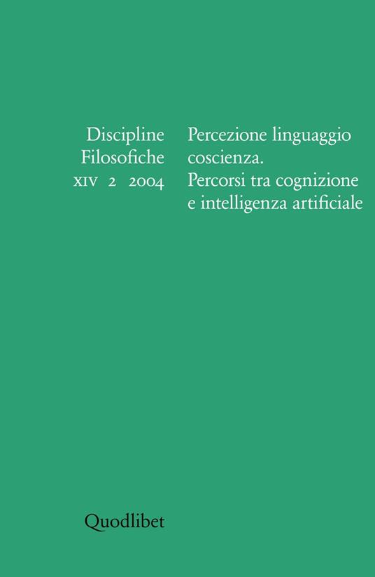 Discipline filosofiche (2004). Vol. 2: Percezione, linguaggio, coscienza, percorsi tra cognizione e intelligenza artificiale. - copertina