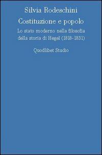 Costituzione e popolo. Lo stato moderno nella filosofia della storia di Hegel (1818-1831) - Silvia Rodeschini - copertina