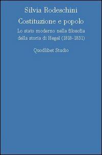 Costituzione e popolo. Lo stato moderno nella filosofia della storia di Hegel (1818-1831) - Silvia Rodeschini - copertina